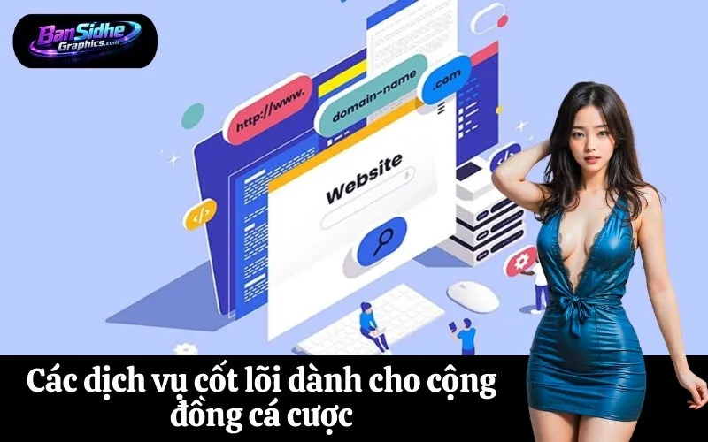 Các dịch vụ cốt lõi dành cho cộng đồng cá cược